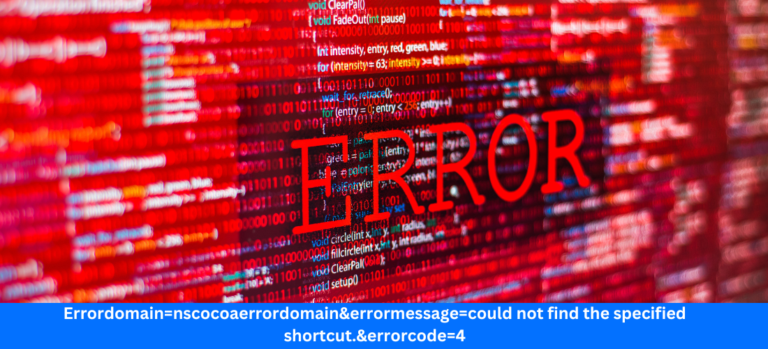 errordomain=nscocoaerrordomain&errormessage=could not find the specified shortcut.&errorcode=4 :The Complete Guide to Troubleshooting Error