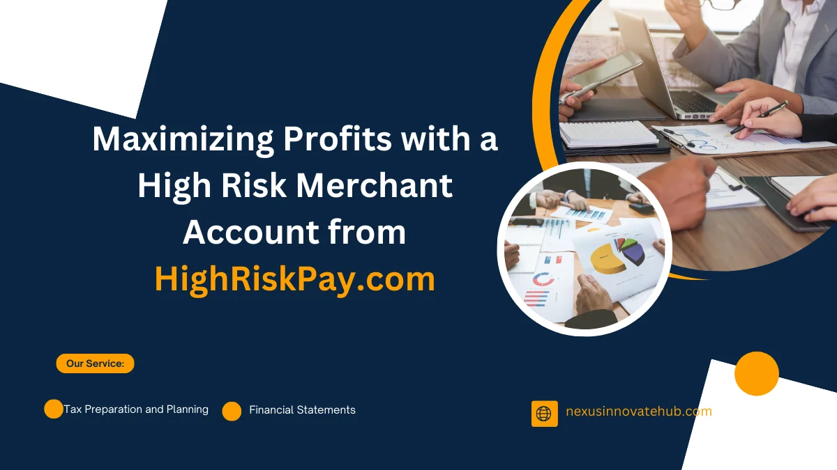 Maximizing Profits with a High Risk Merchant Account from HighRiskPay.com